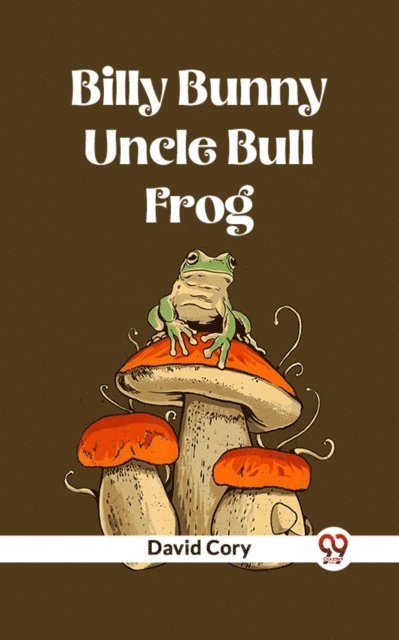 David Cory - Billy Bunny And Uncle Bull Frog, E-bok