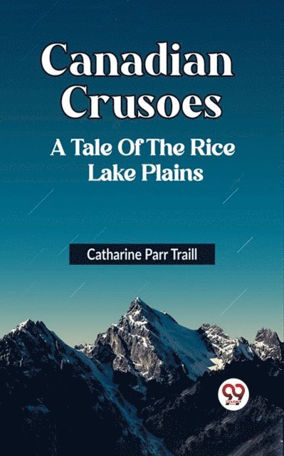Catharine Parr Traill - CANADIAN CRUSOES A TALE OF THE RICE LAKE PLAINS, E-bok