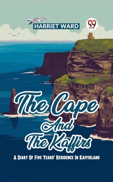 Harriet Ward - Cape and the Kaffirs A Diary of Five Years' Residence in Kaffirland, E-bok