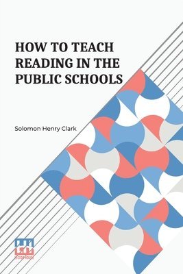 Solomon Henry Clark - How To Teach Reading In The Public Schools, Häftad. Tillgänglighet: Lägg i varukorg