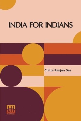 Chitta Ranjan Das - India For Indians: With Foreword By Babu Motilal Ghose, Häftad. Tillgänglighet: Lägg i varukorg