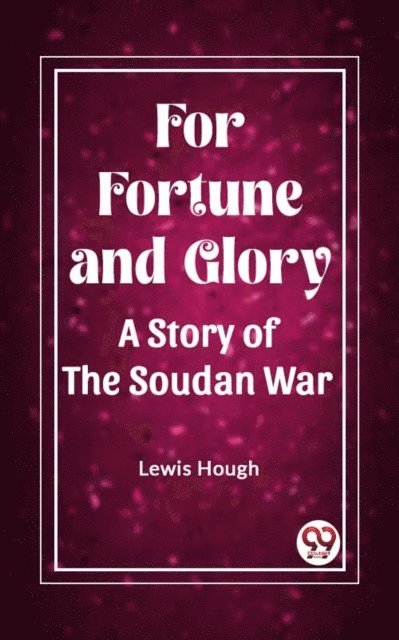 Lewis Hough - For Fortune and Glory A Story of the Soudan War, E-bok