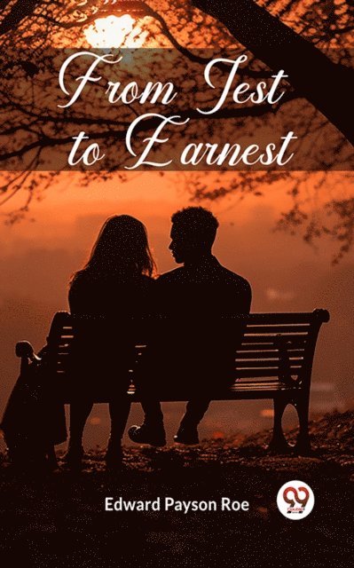 Edward Payson Roe - From Jest to Earnest, E-bok