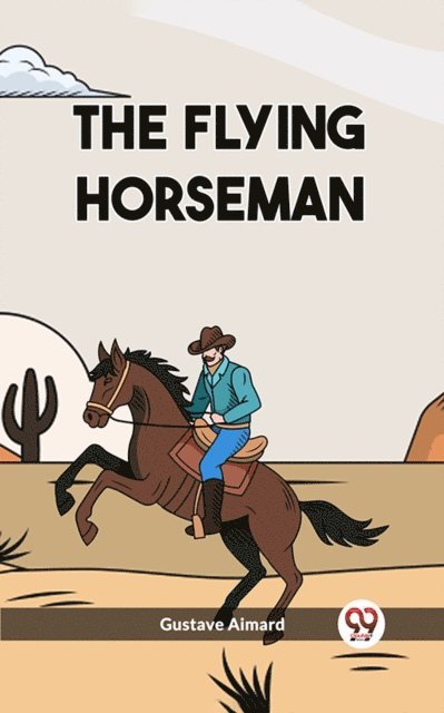 Gustave Aimard - Flying Horseman, E-bok