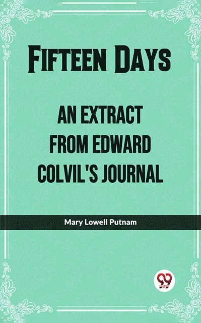 Mary Lowell Putnam - Fifteen Days An Extract From Edward Colvil'S Journal, E-bok