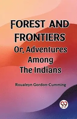 Roualeyn Gordon-Cumming - Forest and FrontiersOr, Adventures Among the Indians (Edition2023), Häftad. Tillgänglighet: Lägg i varukorg