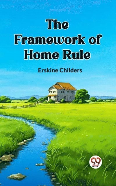Erskine Childers - Framework of Home Rule, E-bok