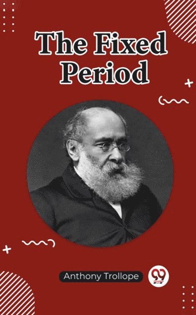 Anthony Trollope - Fixed Period, E-bok
