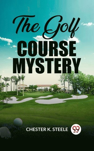 Chester K. Steele - Golf Course Mystery, E-bok