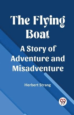 Flying BoatA Story of Adventure and Misadventure (Edition2023)