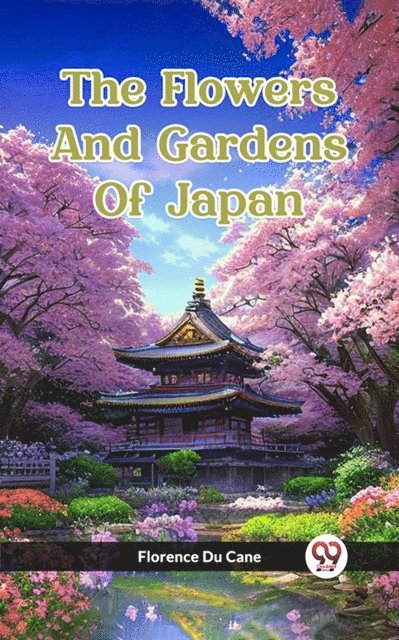 Florence Du Cane - Flowers And Gardens Of Japan, E-bok