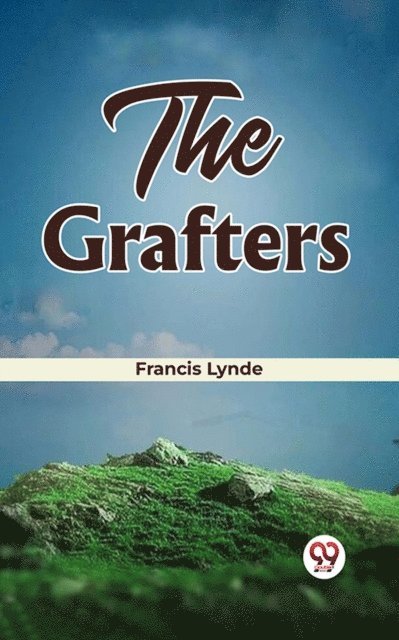 Francis Lynde - Grafters, E-bok