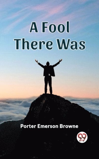Porter Emerson Browne - Fool There Was, E-bok