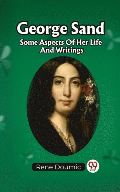 Rene Doumic - George Sand Some Aspects Of Her Life And Writings, E-bok