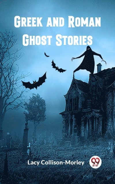 Lacy Collison-Morley - Greek and Roman Ghost Stories, E-bok. Tillgänglighet: Lägg i varukorg