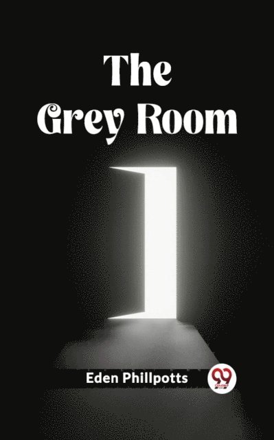 Eden Phillpotts - Grey Room, E-bok