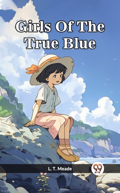 L. T. Meade - Girls Of The True Blue, E-bok