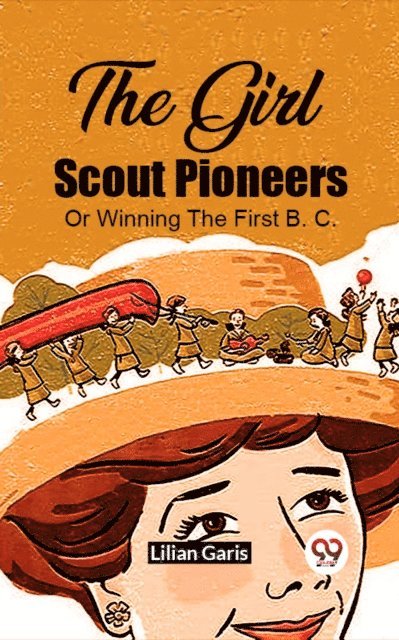 Lilian Garis - Girl Scout Pioneers Or Winning The First B. C., E-bok