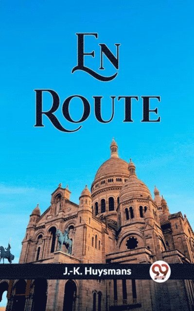 J.-K. Huysmans - En Route, E-bok