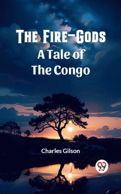 Charles Gilson - Fire-Gods A Tale of the Congo, E-bok