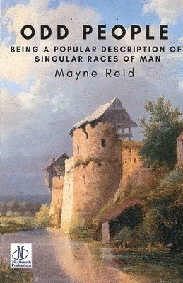 Mayne Reid - Odd People: Being a Popular Description of Singular Races of Man  (Edition2024), Häftad