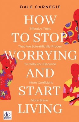Dale Carnegie - HOW TO STOP WORRYING AND START LIVING, Häftad