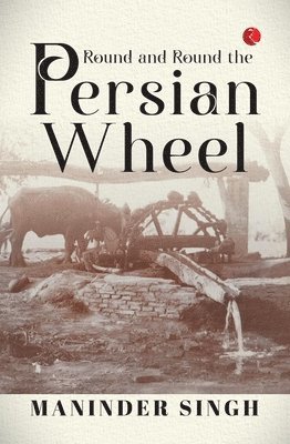 MANINDER SINGH - ROUND AND ROUND THE PERSIAN WHEEL, Häftad. Tillgänglighet: Lägg i varukorg