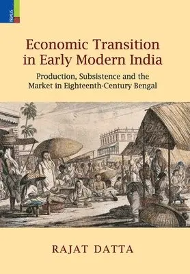 Rajat Datta - Economic Transition in Early Modern India: Production, Subsistence and the Market in Eighteenth-Century Bengal, Inbunden. Tillgänglighet: Lägg i varukorg