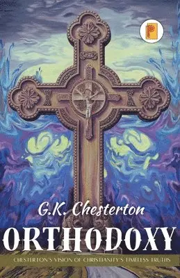G K Chesterton - Orthodoxy: Chesterton’s Vision of Christianity’s Timeless Truths, Övrigt. Tillgänglighet: Lägg i varukorg