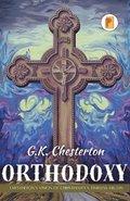 Orthodoxy: Chesterton's Vision of Christianity's Timeless Truths