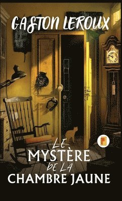 Gaston LeRoux - Le Mystère De La Chambre Jaune, Inbunden