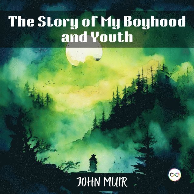John Muir - Story of My Boyhood and Youth, E-bok