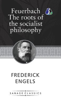 Frederich Engels - Feuerbach: The roots of the socialist philosophy, Inbunden