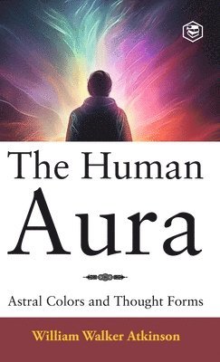 William Walker Atkinson - Human Aura, Inbunden