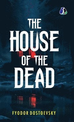 Fyodor Dostoevsky - House of the Dead, Inbunden