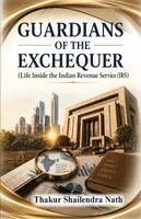 Thakur Shailendra Nath - Guardians of the Exchequer - Life Inside the Indian Revenue Service (IRS) (Edition1), Häftad