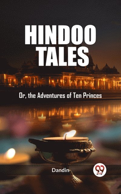 Dandin - Hindoo Tales Or, the Adventures of Ten Princes, E-bok