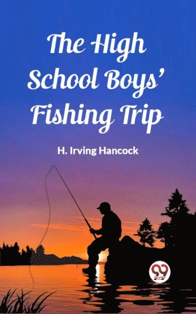 H. Irving Hancock - High School Boys' Fishing Trip, E-bok