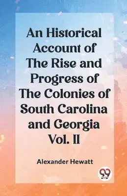 Alexander Hewatt - Historical Account of the Rise and Progress of the Colonies of South Carolina and Georgia Vol. II (Edition2023), Häftad. Tillgänglighet: Lägg i varukorg