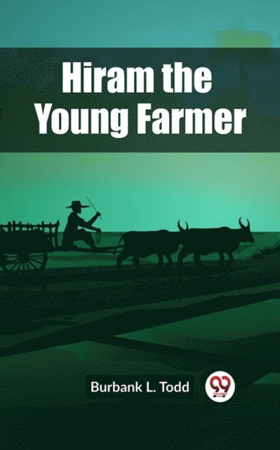 Burbank L. Todd - Hiram the Young Farmer, E-bok