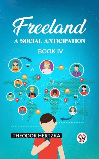 Theodor Hertzka - Freeland A Social Anticipation Book IV, E-bok