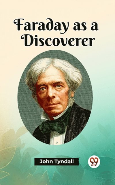 John Tyndall - Faraday as a Discoverer, E-bok