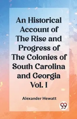 Alexander Hewatt - Historical Account of the Rise and Progress of the Colonies of South Carolina and Georgia Vol. I (Edition2023), Häftad. Tillgänglighet: Lägg i varukorg