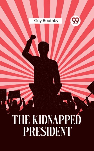Guy Boothby - Kidnapped President, E-bok