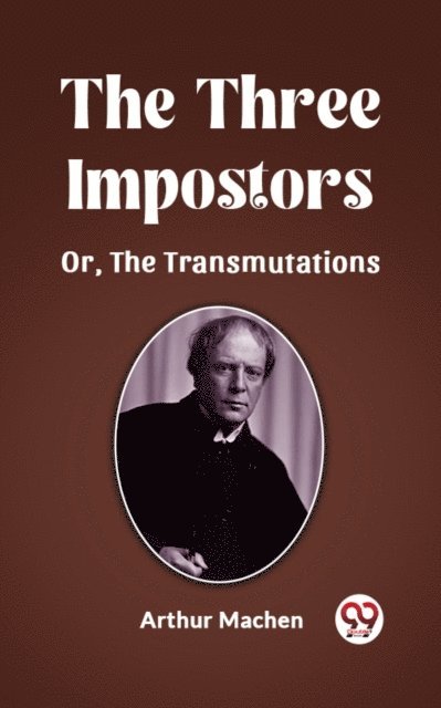 Arthur Machen - Three Impostors Or, The Transmutations, E-bok