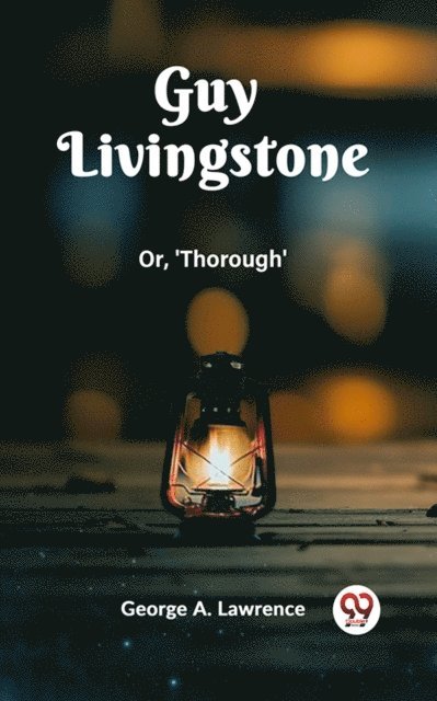 George A. Lawrence - Guy Livingstone Or, 'Thorough', E-bok
