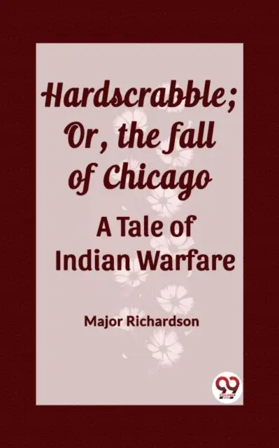 Major Richardson - Hardscrabble; Or, the fall of Chicago A Tale of Indian Warfare, E-bok. Tillgänglighet: Lägg i varukorg