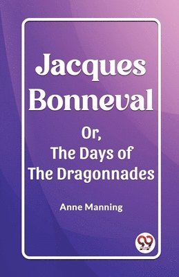 Jacques BonnevalOr, The Days of the Dragonnades (Edition2023)