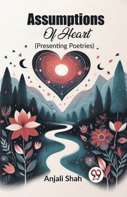 Anjali Shah - Assumptions Of Heart(Presenting Poetries) (Edition2023), Häftad. Tillgänglighet: Lägg i varukorg