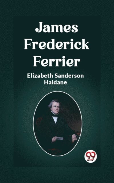 Elizabeth Sanderson Haldane - James Frederick Ferrier, E-bok